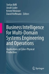 Business Intelligence for Multi-Domain Systems Engineering and Operations : Applications in Cyber-Physical Production