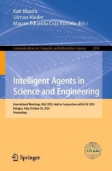 Intelligent Agents in Science and Engineering - International Workshop, IASE 2025, Held in Conjunction with ECAI 2025, Bologna, 