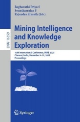 Mining Intelligence and Knowledge Exploration : 10th International Conference, MIKE 2025, Chennai, India, December 9–13,