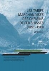 Les Tarifs Marchandises Des Chemins de Fer Suisses (1850-1913) - Stratégie Des Compagnies Ferroviaires, Nécessités de l'Économie