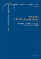 Vingt ANS d'Unification Allemande - Histoire, Mémoire Et Usages Politiques Du Passé