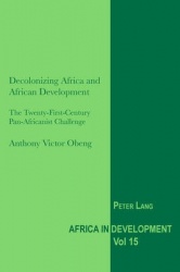 Decolonizing Africa and African Development - The Twenty-First-Century Pan-Africanist Challenge