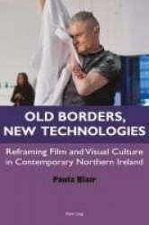 Old Borders, New Technologies - Reframing Film and Visual Culture in Contemporary Northern Ireland