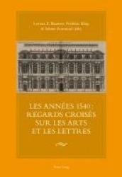 Les Annaees 1540 - Regards Croisaes Sur Les Arts Et Les Lettres