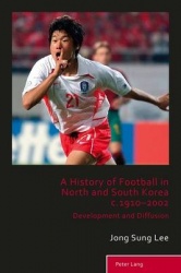 A History of Football in North and South Korea c.1910–2002 - Development and Diffusion