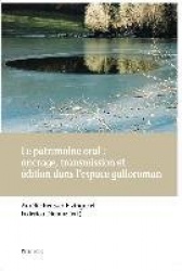 Le Patrimoine Oral: Ancrage, Transmission Et Édition Dans l'Espace Galloroman