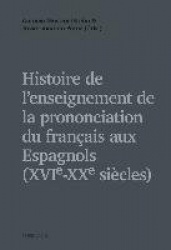 Histoire de l'enseignement de la prononciation du français aux Espagnols (XVIe - XXe siècles)