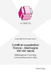 Conflit et coopération France - Allemagne XIXe-XXe siècle - Mélanges en l'honneur d'Anne-Marie Saint-Gille