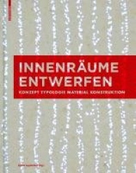 Innenräume entwerfen - Konzept, Typologie, Material, Konstruktion