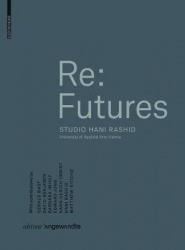 Re: Futures - Studio Hani Rashid. University of Applied Arts Vienna