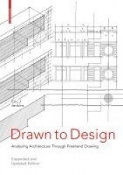 Drawn to Design - Analyzing Architecture Through Freehand Drawing -- Expanded and Updated Edition