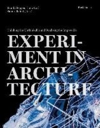 Experiment in Architecture - Thinking the Unthinkable and Realizing the Impossible
