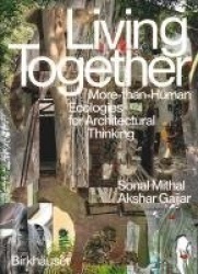 Living Together - More-Than-Human Ecologies for Architectural Thinking
