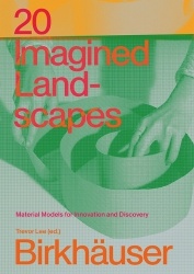 20 Imagined Landscapes - Material Models for Innovation and Discovery