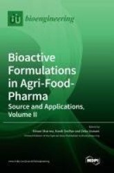 Bioactive Formulations in Agri-Food-Pharma - Source and Applications, Volume II