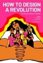 How to Design a Revolution - The Chilean Road to Design