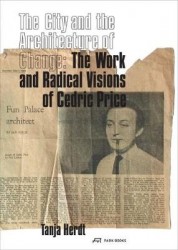 The City and the Architecture of Change - The Work and Radical Visions of Cedric Price