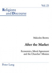 After the Market - Economics, Moral Agreement and the Churches' Mission