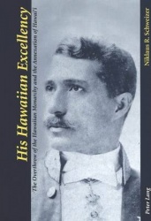 His Hawaiian Excellency - The Overthrow of the Hawaiian Monarchy and the Annexation of Hawai