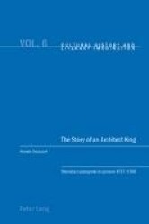 The Story of an Architect King - Stanislas Leszczynski in Lorraine 1737-1766