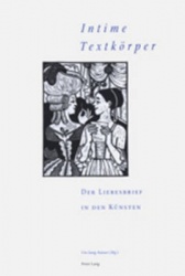 «Intime Textkoerper» - Der Liebesbrief in Den Kuensten - 3. Interdisziplinaeres Symposion Der Hochschule Fuer Musik Und Darstell