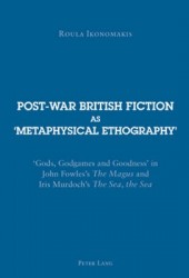 Post-war British Fiction as ‘Metaphysical Ethography’ - ‘Gods, Godgames and Goodness’ in John Fowles’s 