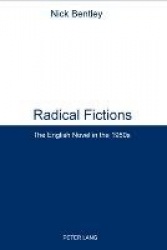 Radical Fictions - The English Novel in the 1950s