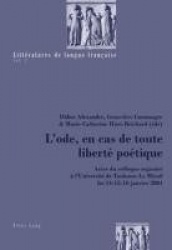 L'Ode, En Cas de Toute Liberté Poétique - Actes Du Colloque Organisé À l'Université de Toulouse-Le Mirail Les 14-15-16 Janvier 2
