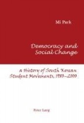 Democracy and Social Change - A History of South Korean Student Movements, 1980-2000
