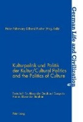 Kulturpolitik Und Politik Der Kultur Cultural Politics and the Politics of Culture - Festschrift Fuer Alexander Stephan Essays t