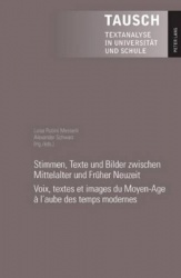 Stimmen, Texte Und Bilder Zwischen Mittelalter Und Frueher Neuzeit- Voix, Textes Et Images Du Moyen-Age À l'Aube Des Temps Moder