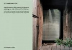 Seen From Here - A photographic-literary encounter with buildings by Aebi & Vincent Architekten