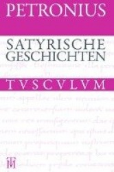 Satyrische Geschichten / Satyrica - Lateinisch - Deutsch