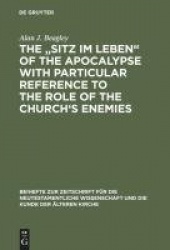 The „Sitz im Leben“ of the Apocalypse with Particular Reference to the Role of the Church’s Enemies