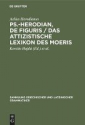 Ps.-Herodian, De figuris / Das attizistische Lex - Überlieferungsgeschichte und kritische Ausgabe / Quellenkritische Untersuchun