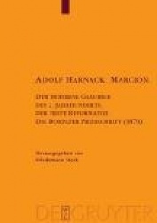 Adolf Harnack: Marcion - Der moderne Gläubige des 2. Jahrhunderts, der erste Reformator. Die Dorpater Preisschrift (1870). Kriti