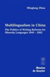 Multilingualism in China - The Politics of Writing Reforms for Minority Languages 1949-2002