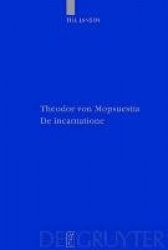 Theodor von Mopsuestia, De incarnatione - Überlieferung und Christologie der griechischen und lateinischen Fragmente einschließl
