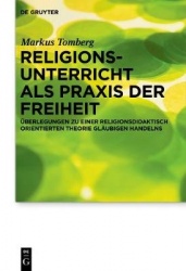 Religionsunterricht als Praxis der Freiheit - Überlegungen zu einer religionsdidaktisch orientierten Theorie gläubigen Handelns