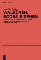 Walküren, Bodbs, Sirenen - Gedanken zur religionsgeschichtlichen Anbindung Nordwesteuropas an den mediterranen Raum