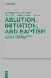 Ablution, Initiation, and Baptism - Late Antiquity, Early Judaism, and Early Christianity