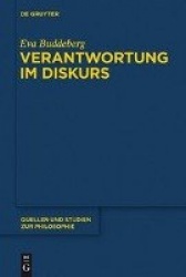 Verantwortung im Diskurs - Grundlinien einer rekonstruktiv-hermeneutischen Konzeption moralischer Verantwortung im Anschluss an 