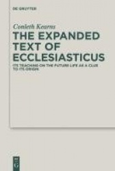 The Expanded Text of Ecclesiasticus - Its Teaching on the Future Life as a Clue to its Origin