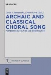 Archaic and Classical Choral Song - Performance, Politics and Dissemination