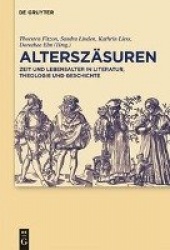 Alterszäsuren - Zeit und Lebensalter in Literatur, Theologie und Geschichte