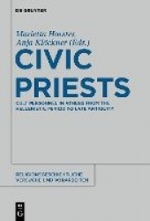 Civic Priests - Cult Personnel in Athens from the Hellenistic Period to Late Antiquity