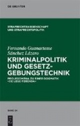 Kriminalpolitik und Gesetzgebungstechnik - Prolegomena zu einer Dogmatik 