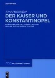 Der Kaiser und Konstantinopel - Kommunikation und Konfliktaustrag in einer spätantiken Metropole