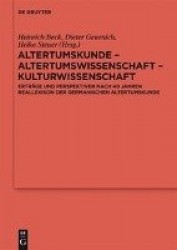Altertumskunde – Altertumswissenschaft – Kulturwissenschaft - Erträge und Perspektiven nach 40 Jahren Reallexikon der Germanisch