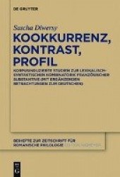 Kookkurrenz, Kontrast, Profil - Korpusinduzierte Studien zur lexikalisch-syntaktischen Kombinatorik französischer Substantive